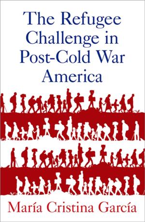 Cover of the book The Refugee Challenge in Post-Cold War America by 