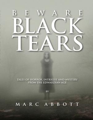 Cover of the book Beware Black Tears - Tales of Horror, Intrigue and Mystery from the Edwardian Age by Allen Ashley and Andrew Hook