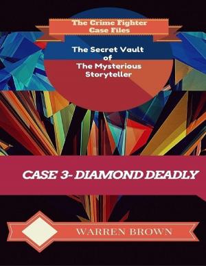 Cover of the book The Secret Vault of the Mysterious Storyteller: Case 3 Diamond Deadly by Renzhi Notes