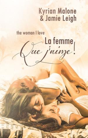 Cover of the book The woman I love (La femme que j'aime) | Nouvelle lesbienne by Kyrian Malone, Jamie Leigh