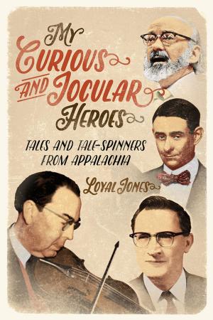 Cover of the book My Curious and Jocular Heroes by Bobby Poe Sr