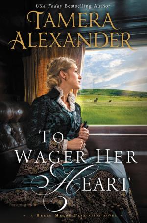 Cover of the book To Wager Her Heart by Karen Ehman, Ruth Schwenk