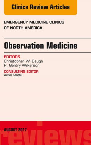Cover of the book Observation Medicine, An Issue of Emergency Medicine Clinics of North America, E-Book by JoAnn Zerwekh, Jo Carol Claborn, Tom Gaglione