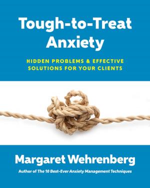 Book cover of Tough-to-Treat Anxiety: Hidden Problems & Effective Solutions for Your Clients