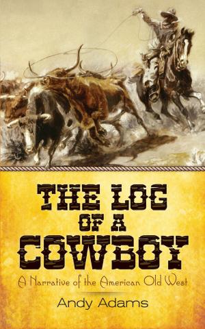 Cover of the book The Log of a Cowboy by Andrew Neher