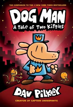 Cover of the book Dog Man: A Tale of Two Kitties: From the Creator of Captain Underpants (Dog Man #3) by Steve Watkins