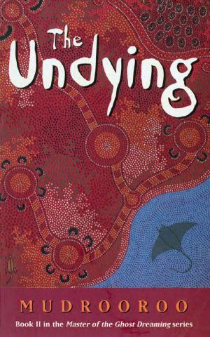 Cover of the book The Undying by Ion Idriess