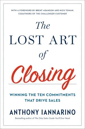 Cover of the book The Lost Art of Closing by Catherine Whitney, Dr. Peter J. D'Adamo