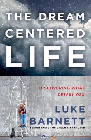Cover of the book The Dream-Centered Life by Louie Giglio, Stuart Hall