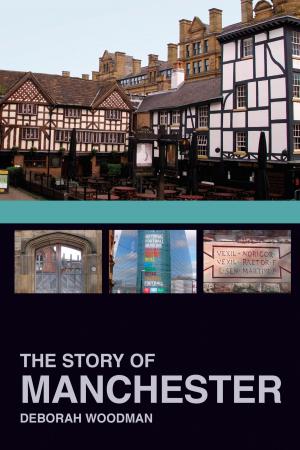 Cover of the book Story of Manchester by John Van der Kiste