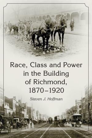 Cover of the book Race, Class and Power in the Building of Richmond, 1870-1920 by Thomas S. Hischak