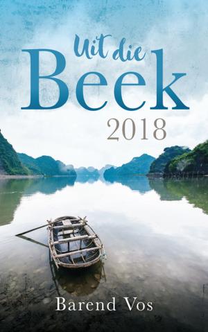 Cover of the book Uit die beek 2018 by Barend Vos