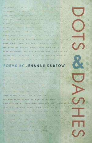 Cover of the book Dots & Dashes by Chrystyna Dail, Sara Freeman, Rosemarie K. Bank, Jonathan L Chambers, Dorothy Chansky, Tracey Elaine Chessum, Jerry Dickey, Elizabeth Reitz Mullenix, Melissa Rynn Porterfield, Tom Robson, AnnMarie T. Saunders, Max Shulman