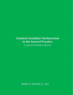 Cover of the book Common Glandular Dysfunctions in the General Practice An Applied Kinesiological Approach A classic book on endocrine function by Walter Schmitt, DC, DIBAK, DABCN by Kathryn Lehan
