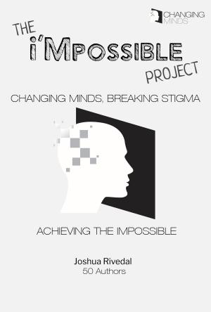Cover of the book The i'Mpossible Project: Volume 2—Changing Minds, Breaking Stigma, Achieving the Impossible by Linda Sunshine