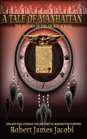 Cover of the book A Tale Of Manhattan: Return Of The Sacred Scroll, Book 1 by David McHenry