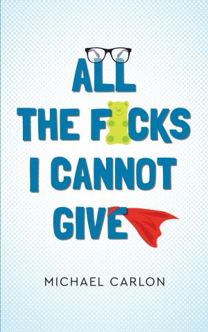 Cover of the book All the F*cks I Cannot Give by Andrew Barger
