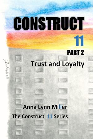 Book cover of Construct 11 Part 2, Trust and Loyalty; The Construct 11 Series