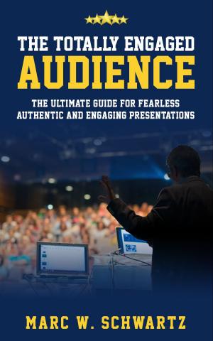 Cover of The Totally Engaged Audience: The Ultimate Guide For Fearless, Authentic and Engaging Presentations