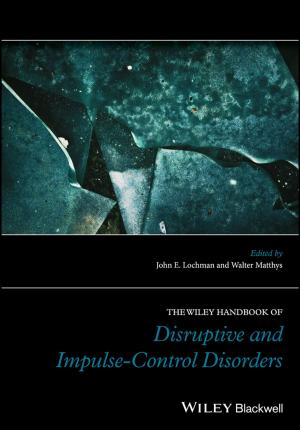 Cover of the book The Wiley Handbook of Disruptive and Impulse-Control Disorders by Patricia V. Turner, Marina L. Brash, Dale A. Smith