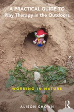 Cover of the book A Practical Guide to Play Therapy in the Outdoors by 