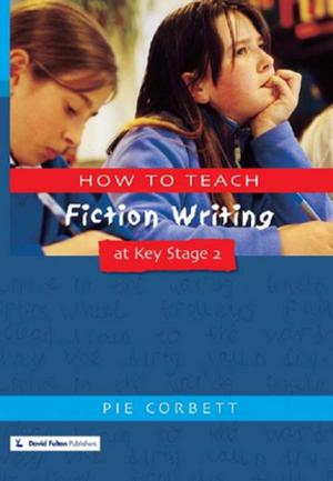 Cover of the book How to Teach Fiction Writing at Key Stage 2 by Catherine Strong, Barbara Lebrun