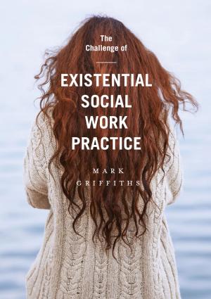 Cover of the book The Challenge of Existential Social Work Practice by Matt Perry