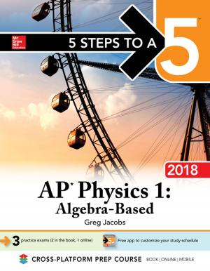 Cover of the book 5 Steps to a 5 AP Physics 1: Algebra-Based, 2018 Edition by Jon A. Christopherson, David R. Carino, Wayne E. Ferson