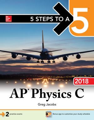 Cover of the book 5 Steps to a 5: AP Physics C 2018 by Jens Bliedtner, Gunter Grafe, Rupert Hector