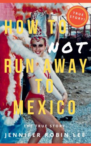 Cover of the book How to Not Run Away to Mexico by 東西文坊