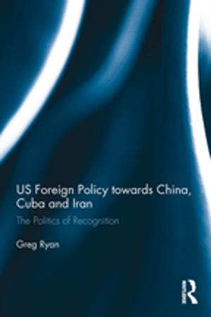 Cover of the book US Foreign Policy towards China, Cuba and Iran by Philip Cox, Adriana Craciun, W M Verhoeven, Richard Cronin, Claudia L Johnson