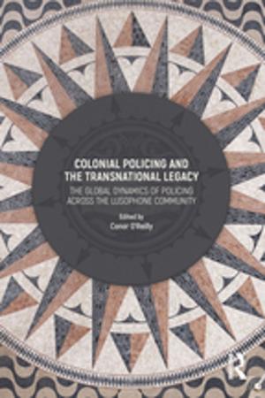 Cover of the book Colonial Policing and the Transnational Legacy by 