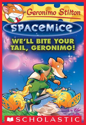 Cover of the book We'll Bite Your Tail, Geronimo! (Geronimo Stilton Spacemice #11) by Chris Lynch