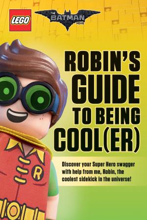 Cover of the book Robin's Guide to Being Cool(er) (LEGO Batman Movie) by Joan Emerson