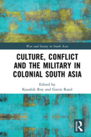 Cover of the book Culture, Conflict and the Military in Colonial South Asia by Patrick Hanafin