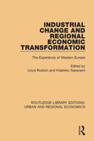 Cover of the book Industrial Change and Regional Economic Transformation by Angma Dey Jhala
