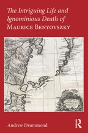 Cover of the book The Intriguing Life and Ignominious Death of Maurice Benyovszky by Catherine Schuler