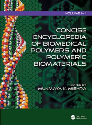 Cover of the book Concise Encyclopedia of Biomedical Polymers and Polymeric Biomaterials by Steve Curwell, Bob Fox, Morris Greenberg, Chris March