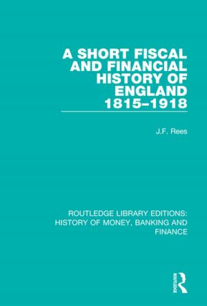 Cover of the book A Short Fiscal and Financial History of England, 1815-1918 by Joy Whitton