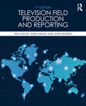 Cover of the book Television Field Production and Reporting by Anthony Green