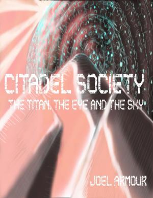Cover of the book Citadel Society: the Titan the Eye and the Sky by Ron Cherchuk