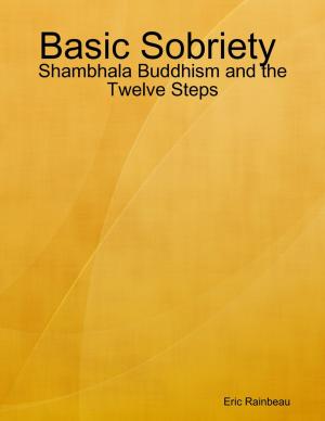 Cover of the book Basic Sobriety : Shambhala Buddhism and the Twelve Steps by Paul W Simpson