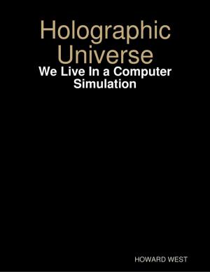 Cover of the book Holographic Universe - We Live In a Computer Simulation by Colin Milton