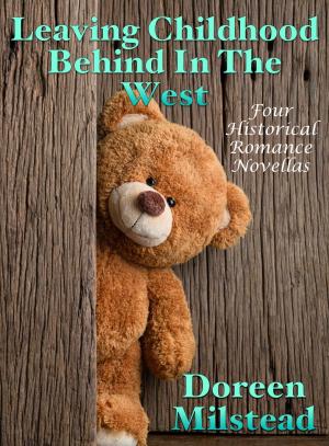 Book cover of Leaving Childhood Behind In The West: Four Historical Romance Novellas