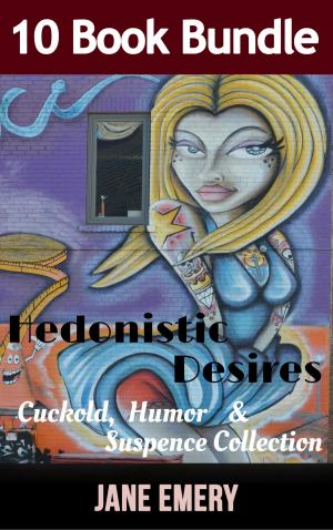 Book cover of Hedonistic Desires: Cuckold, Humor & Suspense Collection 10 Book Bundle