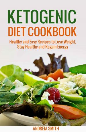 Cover of the book Ketogenic Diet Cookbook: Healthy and Easy Recipes to Lose Weight, Stay Healthy and Regain Energy / Macrobiotics by Dr. Gordon Cochrane