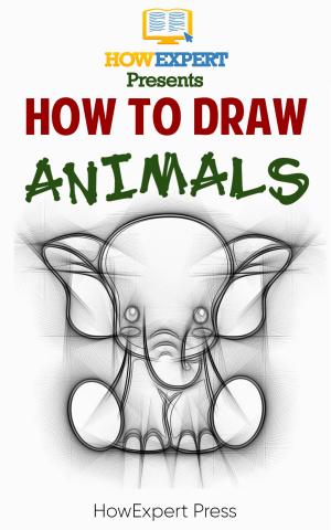 bigCover of the book How To Draw Animals: Your Step By Step Guide To Drawing Animals by 