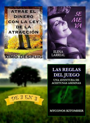 Cover of the book Atrae el dinero con la ley de la atracción + Se me va + Las Reglas del Juego. De 3 en 3 by Ximo Despuig, Ainhoa Montañez