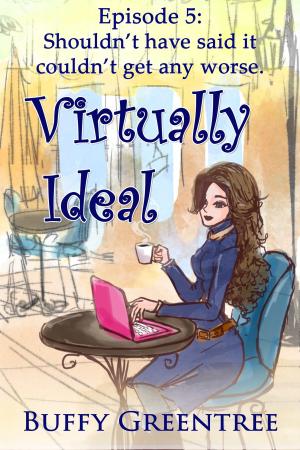 Cover of the book Virtually Ideal Episode 5: Shouldn't Have Said It Couldn't Get Any Worse by Suzanne Barclay