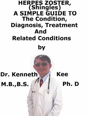 Book cover of Herpes Zoster, (Shingles) A Simple Guide To The Condition, Diagnosis, Treatment And Related Conditions